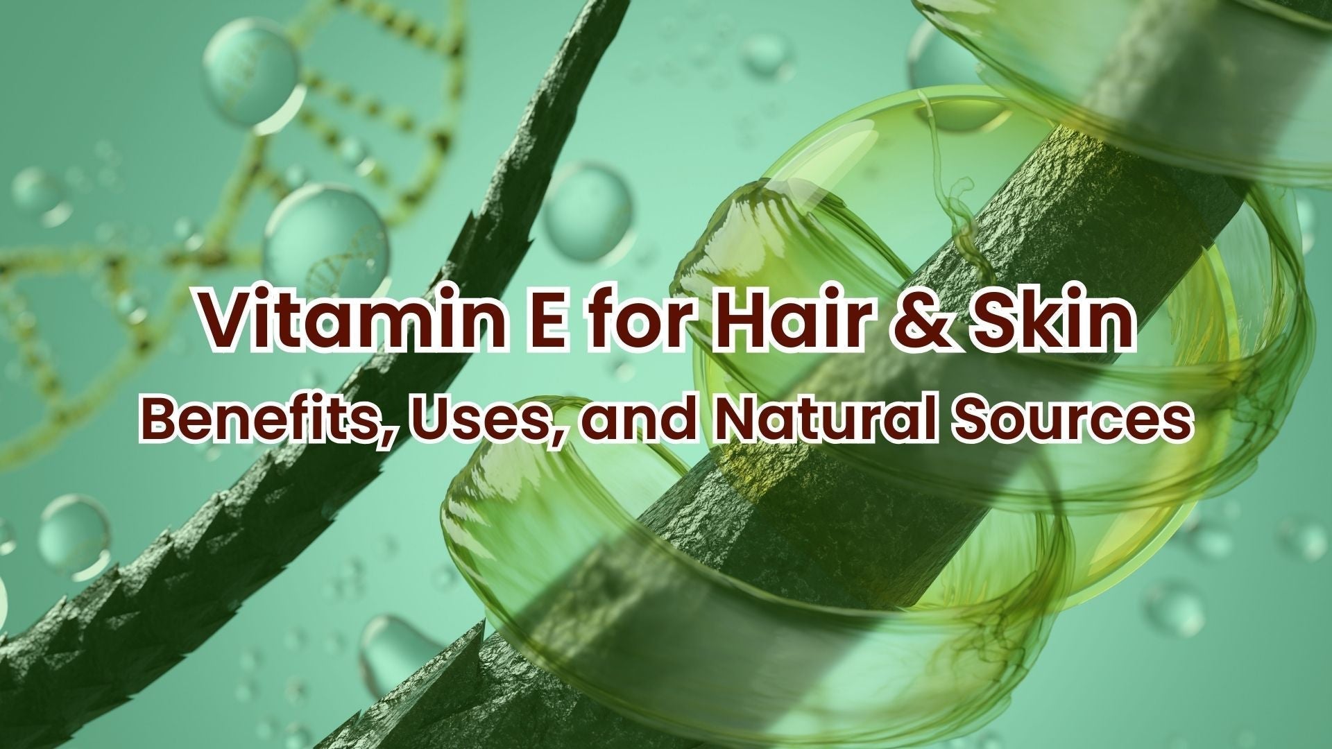 Vitamin E for Hair and Skin