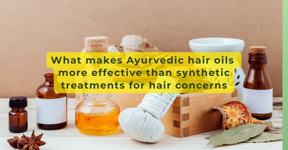 Ayurvedic Hair Oils More Effective Than Synthetic Treatments